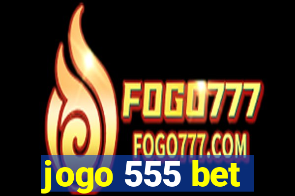 jogo 555 bet